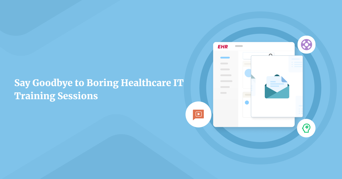 Boring Healthcare IT Training Sessions? Nah, They Are a Thing of the Past!